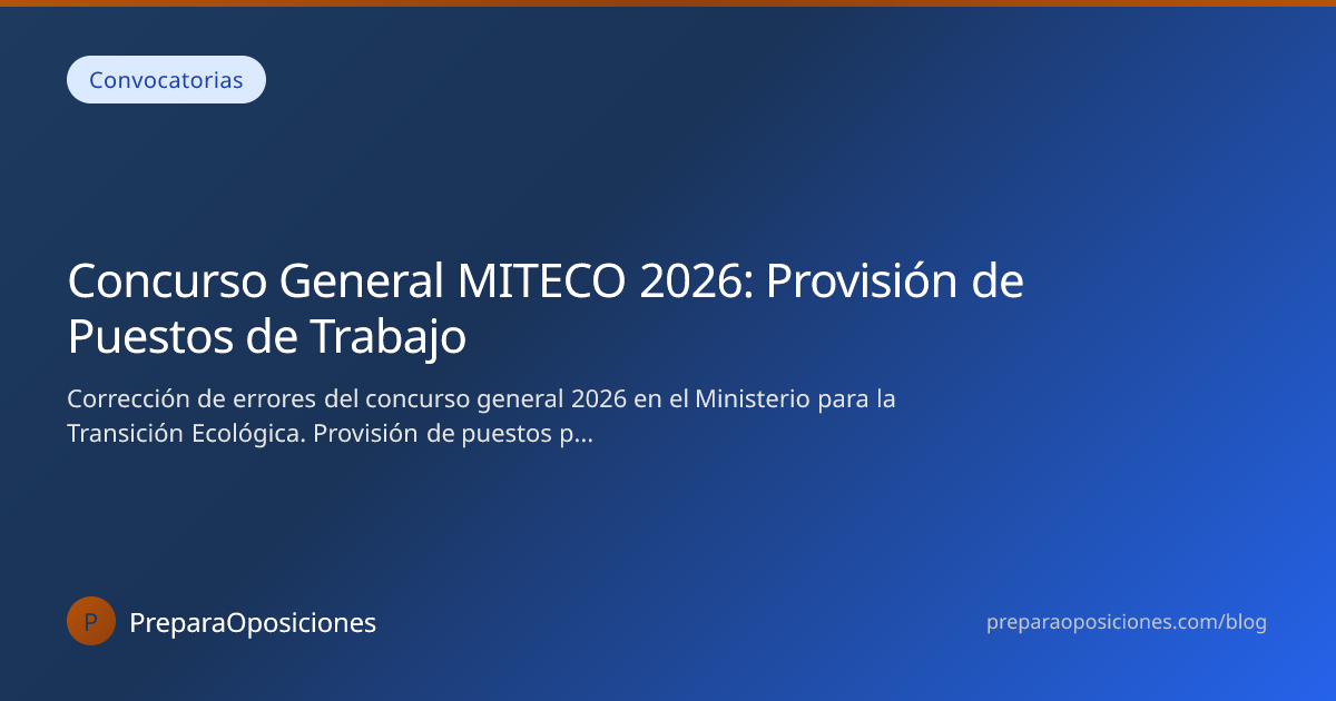 Concurso General MITECO 2026: Provisión de Puestos… | PreparaOposiciones