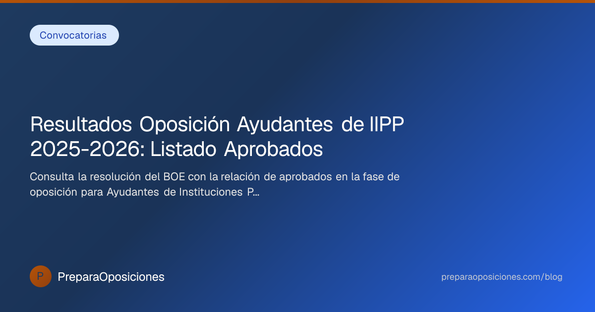 Resultados Oposición Ayudantes de IIPP 2025-2026: Listado Aprobados ...