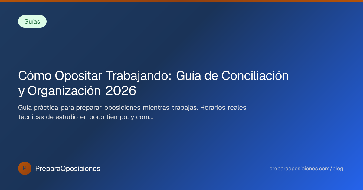 Cómo Opositar Trabajando: Guía de Conciliación… 2026 | PreparaOposiciones